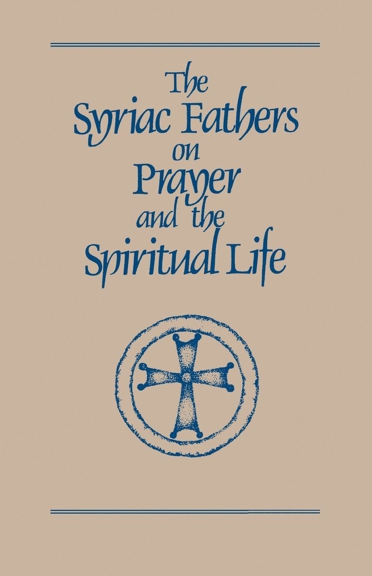 The Syriac Fathers on Prayer and the Spiritual Life 1