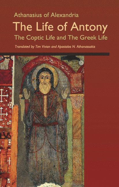 Athanasius Of Alexandria, Athanasius of Alexandria, Tom Vivian, Athanasius, Apostolos Athanasakis - Life of Antony, The Coptic Life and The Greek Life, Häftad
