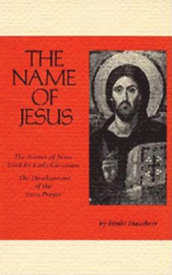 bokomslag The Name of Jesus: The Names of Jesus Used by Early Christians and the Development of the Jesus Prayer Volume 44