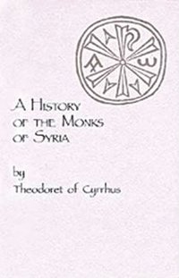 bokomslag A History of the Monks of Syria by Theodoret of Cyrrhus