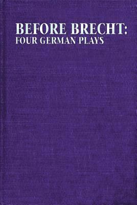 Before Brecht: Four German Plays 1