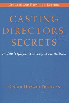 Ginger Howard Friedman - Casting Directors' Secrets: Inside Tips for Successful Auditions, Häftad