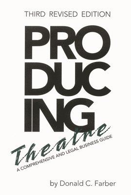 Donald C. Farber - Producing Theatre: A Comprehensive Legal and Business Guide, Häftad