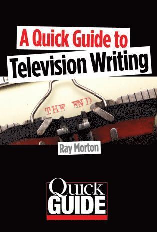 Ray Morton - Quick Guide to Television Writing, Häftad
