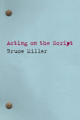 Bruce Miller - Acting on the Script, Häftad