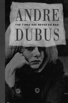Andre Dubus - Times Are Never So Bad, Häftad
