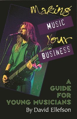 Making Music Your Business: A Guide for Young Musicians