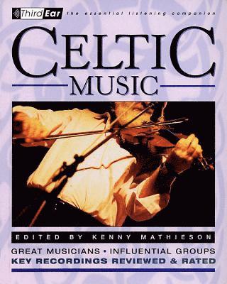 bokomslag Celtic Music: Third Ear: The Essential Listening Companion