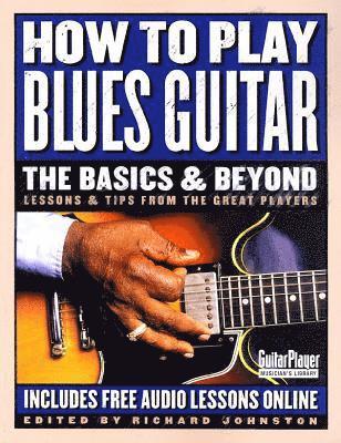 Richard Johnston - How to Play Blues Guitar: The Basics & Beyond, Häftad