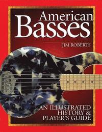 bokomslag American Basses: An Illustrated History & Player's Guide