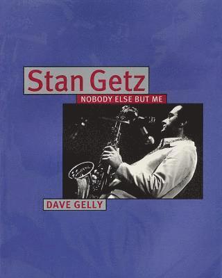 bokomslag Stan Getz: Nobody Else But Me
