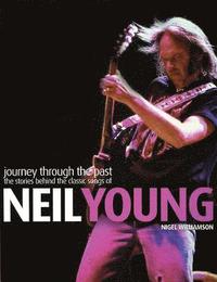 bokomslag Neil Young: Journey Through the Past: The Stories Behind the Classic Songs of Neil Young