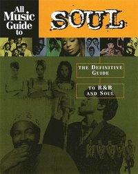 bokomslag All Music Guide to Soul: The Definitive Guide to R&B and Soul