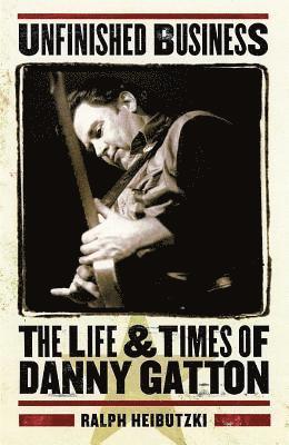 bokomslag Unfinished Business: The Life & Times of Danny Gatton
