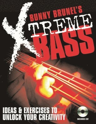 Bunny Brunel - Bunny Brunel's Xtreme Bass: Ideas & Exercises to Unlock Your Creativity [With MP3 CD], Häftad