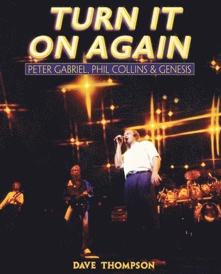 Dave Thompson - Turn It On Again: Peter Gabriel, Phil Collins and Genesis, Häftad