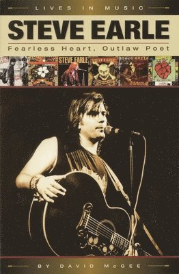 David McGee - Steve Earle: Fearless Heart, Outlaw Poet: An Album-By-Album Portrait of Country-Rock's Outlaw Poet, Häftad