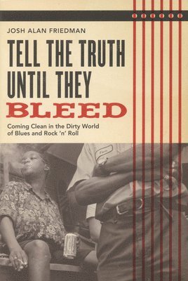 Josh Alan Friedman - Tell the Truth Until They Bleed, Häftad
