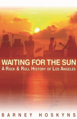 Barney Hoskyns - Waiting for the Sun: A Rock & Roll History of Los Angeles, Häftad