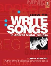 bokomslag How to Write Songs in Altered Guitar Tunings [With CD (Audio)]