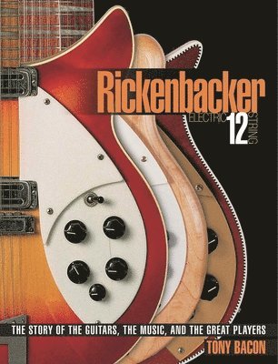 Tony Bacon - Rickenbacker Electric 12-String, Häftad