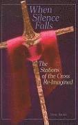 Anna Burke - When Silence Falls: The Stations of the Cross Re-Imagined, Häftad