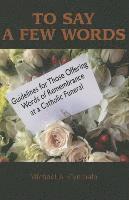 To Say a Few Words: Guidelines for Those Offering Words of Remembrance at a Catholic Funeral 1