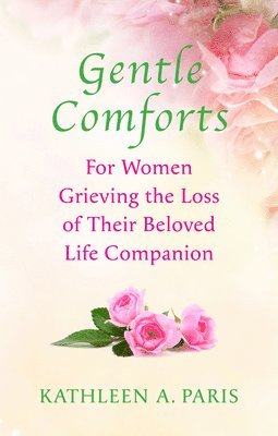 bokomslag Gentle Comforts: For Women Grieving the Loss of a Beloved Life Companion