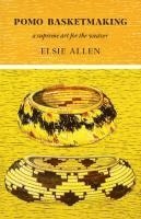 Pomo Basketmaking A Supreme Art for the Weaver