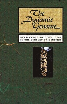Nina Fedoroff, David Botstein, Nina Fedoroff, David Botstein - The Dynamic Genome: Barbara McClintock's Ideas in the Century of Genetics, Häftad
