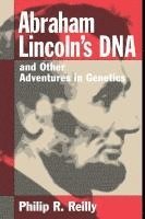 Philip R. Reilly - Abraham Lincoln's DNA and Other Adventures in Genetics, Häftad