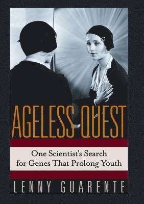 Lenny Guarente, Leonard Guarente - Ageless Quest, Inbunden