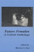 Marleen S. Barr - Future Females, Inbunden