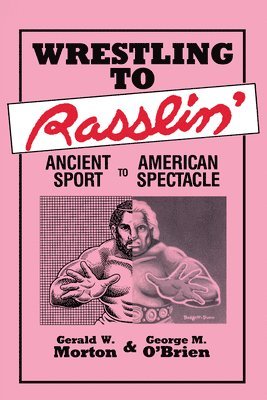 Gerald W. Morton, George M. O'Brien, Gerald W Morton - Wrestling to Rasslin', Häftad