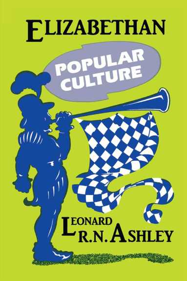 Leonard R.N. Ashley - Elizabethan Popular Culture, Häftad