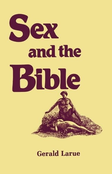 Gerald A. Larue - Sex and the Bible, Inbunden