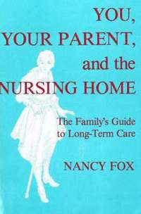 bokomslag You, Your Parent and the Nursing Home
