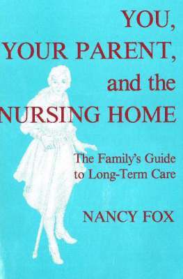 You, Your Parent and the Nursing Home 1