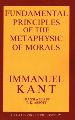 Immanual Kant - Fundamental Principles of the Metaphysic of Morals, Häftad