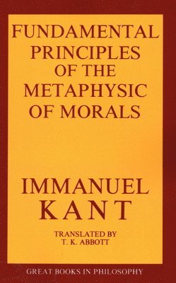 The Fundamental Principles of the Metaphysic of Morals 1