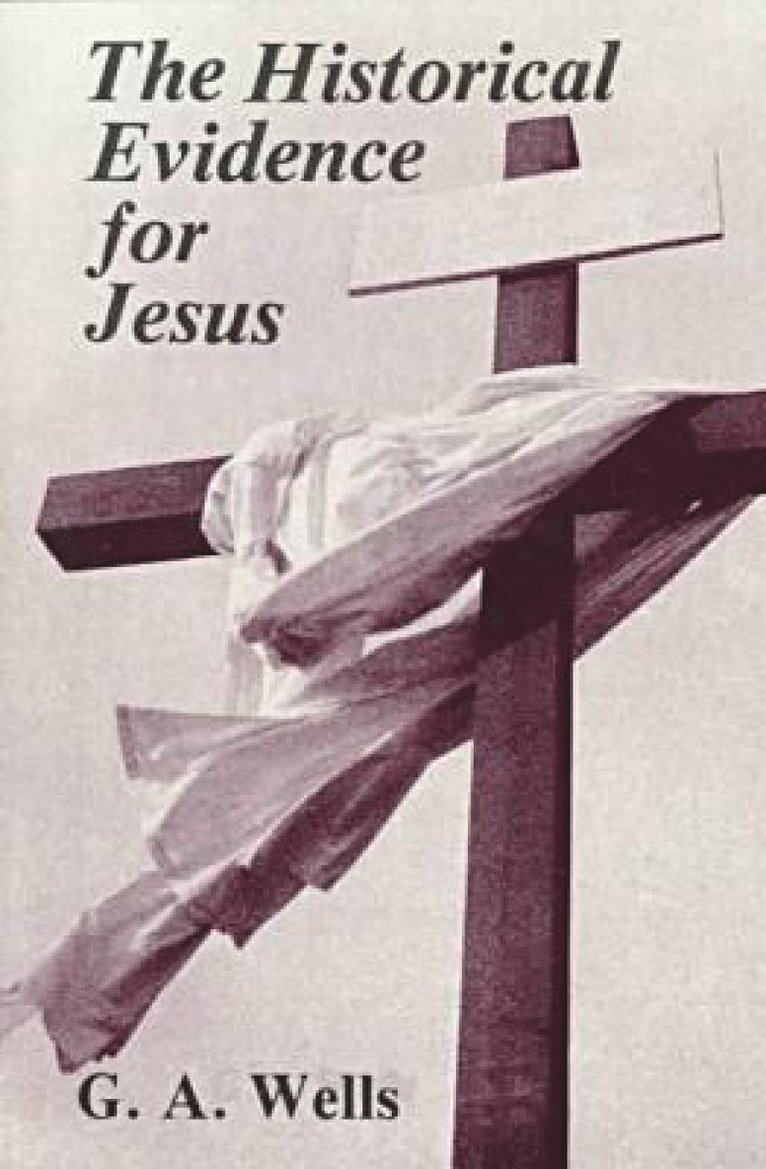 G. A. Wells, G. a. Wells, G a Wells - Historical Evidence for Jesus, Häftad