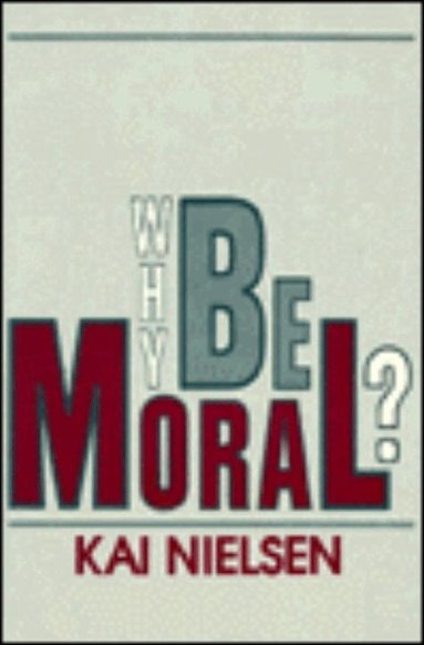 Kai Nielsen - Why Be Moral?, Häftad