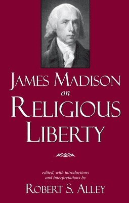 Robert S. Alley, Robert S Alley - James Madison on Religious Liberty, Häftad