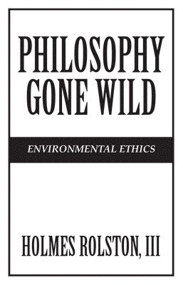 Philosophy Gone Wild: Environmental Ethics