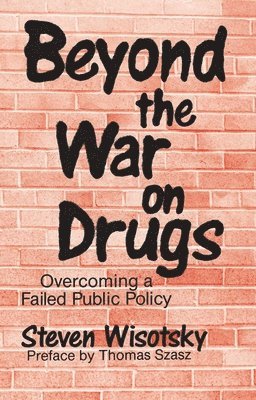 Steven Wisotsky - Beyond the War on Drugs, Häftad