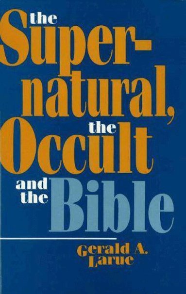 Gerald A. Larue - Supernatural, the Occult, and the Bible, Inbunden