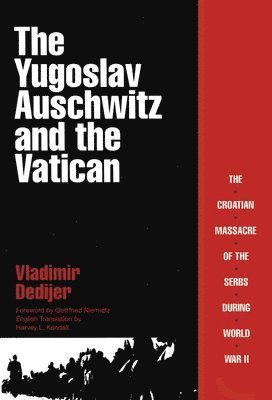 Vladimir Dedijer - The Yugoslav Auschwitz and the Vatican, Inbunden