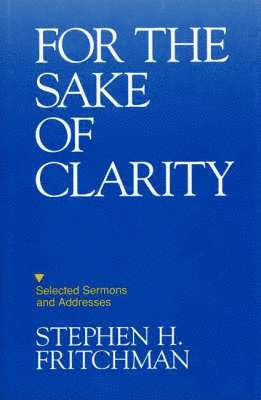 Stephen H. Fritchman, Stephen H Fritchman - For the Sake of Clarity, Inbunden