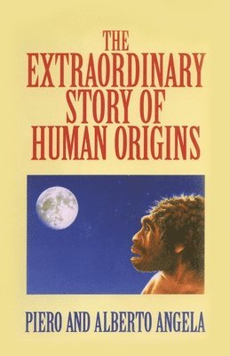 The Extraordinary Story of Human Origins 1