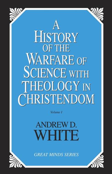 Andrew Dickson White - History of the Warfare of Science with Theology in Christendom, Häftad